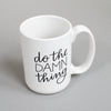 Funny mug from Em Dash Paper Co. Do the damn thing.