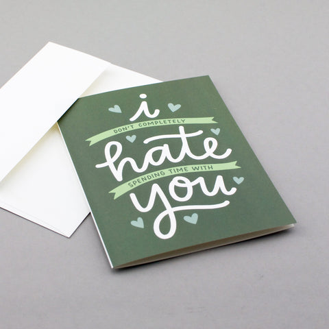 I don't completely hate being around you! The perfect card for your friend or significant other at any time of year. By Em Dash Paper Co.