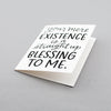 Your mere existence is a straight up blessing to me. Card by Em Dash Paper Co. in Winston-Salem, NC.